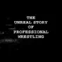 The Unreal Story of Pro Wrestling