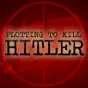 Plotting to Kill Hitler