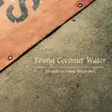 Young Coconut Water (feat. Annie Goodchild, Dave Bianchi, Raynald Colom, David Soler, Lisa Bause, Mathieu Aupitre, Martin Laportilla & Arecio Smith) summary and reviews