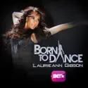 Born to Dance: Laurieann Gibson, Season 1 release date, synopsis, reviews