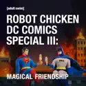 Robot Chicken, DC Comics Special III: Magical Friendship cast, spoilers, episodes, reviews