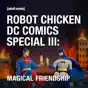 Robot Chicken, DC Comics Special III: Magical Friendship