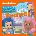 Bubble Guppies, Let's Travel cast, spoilers, episodes, reviews