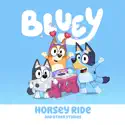 Bluey, Horsey Ride and Other Stories cast, spoilers, episodes, reviews