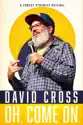 David Cross: Oh, Come On summary and reviews