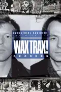 Industrial Accident: The Story of Wax Trax! Records summary, synopsis, reviews