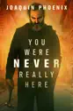 You Were Never Really Here summary and reviews