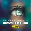 Escaping Captivity: The Kara Robinson Story, Season 1 release date, synopsis and reviews