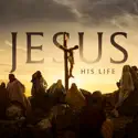 Jesus: His Life cast, spoilers, episodes and reviews
