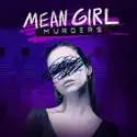 Mean Girl Murders, Season 1 release date, synopsis and reviews