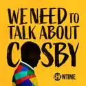 We Need To Talk About Cosby, Season 1 cast, spoilers, episodes and reviews