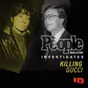 Killing Gucci: People Magazine Investigates, Season 1 cast, spoilers, episodes and reviews