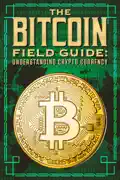 The Bitcoin Field Guide: Understanding Crypto Currency summary, synopsis, reviews