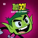 Teen Titans Go!, Beast Boy and Friends cast, spoilers, episodes, reviews