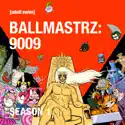 Ballmastrz: 9009, Season 1 cast, spoilers, episodes and reviews