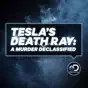 Tesla's Death Ray: A Murder Declassified, Season 1