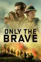Only the Brave summary and reviews