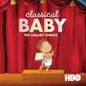 Classical Baby: The Lullaby Shows cast, spoilers, episodes, reviews