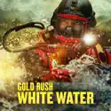 Gold Rush: White Water, Season 6 cast, spoilers, episodes, reviews