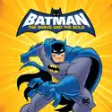 Batman: The Brave and the Bold: The Complete Series cast, spoilers, episodes and reviews