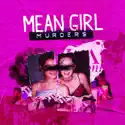 Mean Girl Murders, Season 2 release date, synopsis and reviews