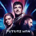 Future Man, Season 3 release date, synopsis and reviews