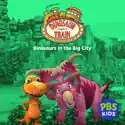 Dinosaur Train, Dinosaurs in the Big City cast, spoilers, episodes, reviews