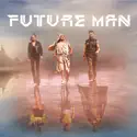 Future Man, Season 2 cast, spoilers, episodes, reviews
