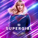 Supergirl: The Complete Series cast, spoilers, episodes, reviews