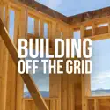 Building Off the Grid, Season 3 cast, spoilers, episodes and reviews