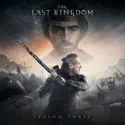 The Last Kingdom, Season 3 cast, spoilers, episodes and reviews