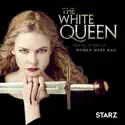 The White Queen, Season 1 cast, spoilers, episodes and reviews