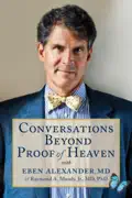 Conversations Beyond Proof of Heaven With Eben Alexander MD & Raymond A. Moody Jr. MD, PhD summary, synopsis, reviews
