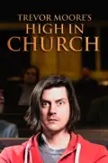 Trevor Moore: High In Church summary, synopsis, reviews