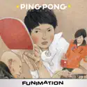 Ping Pong: The Animation, Complete Series tv series