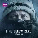 Life Below Zero, Season 6 cast, spoilers, episodes, reviews